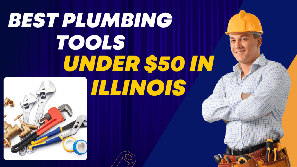 Best Plumbing Tools Under $50 in Illinois